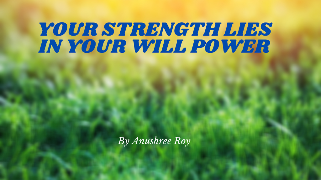 Your Strength is Your Will Power